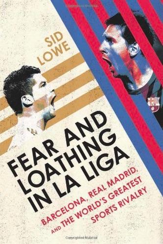 Fear and Loathing in La Liga by Sid Lowe